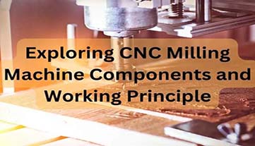 Khám phá các thành phần và nguyên tắc làm việc của máy phay CNC