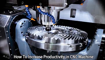 Làm thế nào để tăng năng suất trong máy CNC?