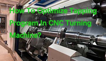 Làm thế nào để tối ưu hóa chương trình khai thác trong máy tiện CNC?
