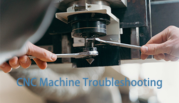 Khắc phục sự cố máy CNC: Hướng dẫn đầy đủ, từng bước