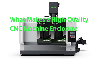 Những yếu tố nào tạo nên một vỏ máy CNC chất lượng cao?